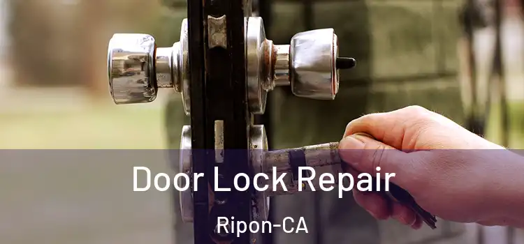  Door Lock Repair Ripon-CA