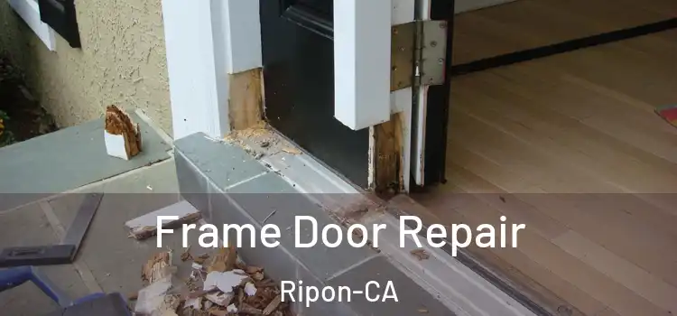  Frame Door Repair Ripon-CA