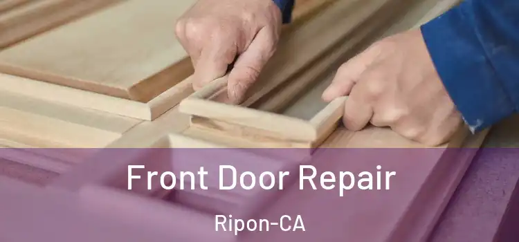  Front Door Repair Ripon-CA